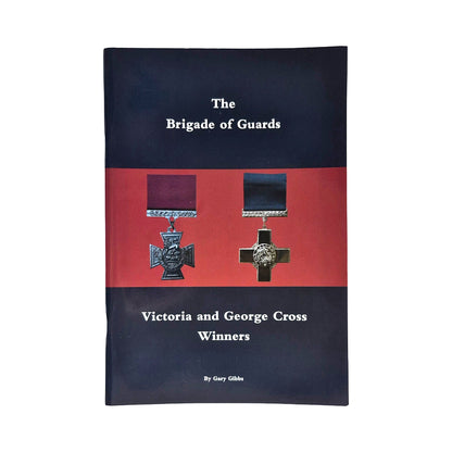 The Brigade of Guards - Victoria and George Cross Winners - By Gary Gibbs