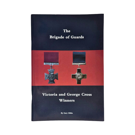 The Brigade of Guards - Victoria and George Cross Winners - By Gary Gibbs