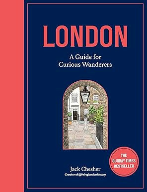 London, A Guide for Curious Wanderers- By Jack Chesher