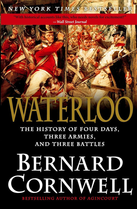 Waterloo, The History of the Four Days, Three Armies and Three Battles - By Bernard Cornwell